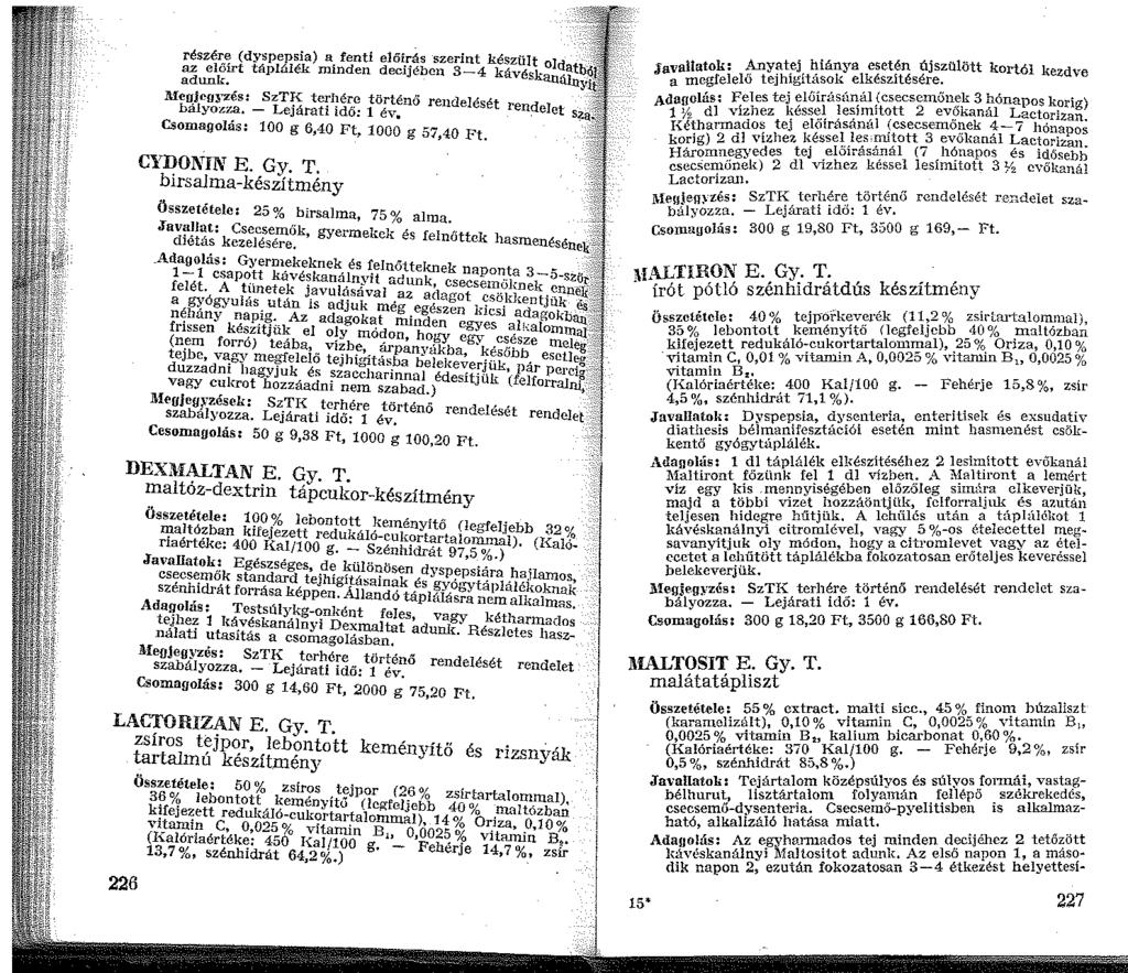 részére (dyspepsia) a fenti előírás szerint készült Id t az előírt táplálék minden decijébcn 3-4 kávésk 0.atbó_~adunk. aualuyif' füb~j cgyzés: SzTK terhére történő rendelését rend.3! a yozza.