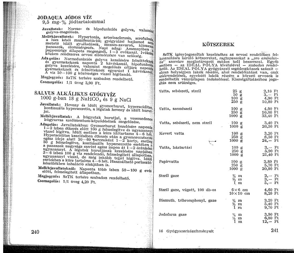 JODAQUA JÓDOS VÍZ g~5 mg-% jódtarialommal Javallatok: Normo- és hipofunkciós golyva, valamih'l golyva-megelőzés.