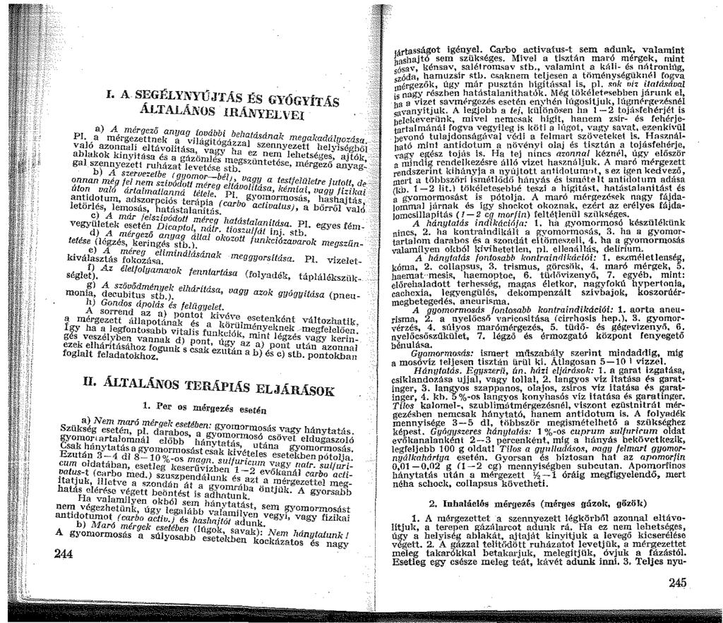 I. A S~GÉLY~'YÚJTÁS ÉS GYÓGYÍTÁS Al,TALANOS IRÁNYELVEI a) A. niérgczö anyag további beh.. PI.. a mergezettnek a vilá ítócr, atasanak megakadályozása valo azon!j.