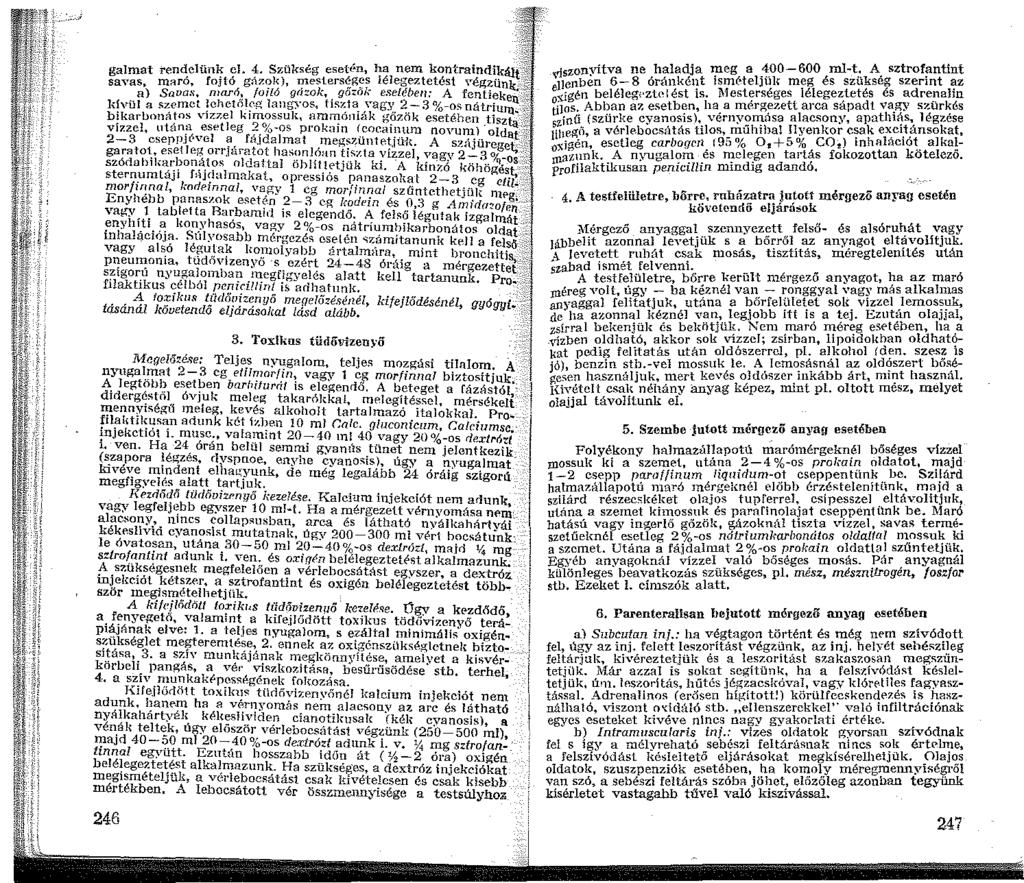 ... ; galmat rendelünk cl. 4. Szükség esetén, ha nem kontrnindikálf:;;: savas, maró, fojtó g;i,z?k), ~esters~g~~ lélegeztetést Yég~ünir. g a) Savas, maró.~ foló gozok,. go<.ol, esetében: A fentieken.