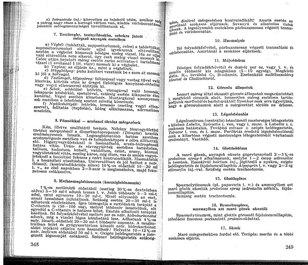 e) Jntravénds inj.: ~ö~eten az injek'?ió után, ~ikt?r rn.~if, a méreg nagy része a J.i.:e;ngo yérb.en van, kiadós vérlbocsatássai:,%' jelentős rnéregmennyrneget tavolithatunk el., 0 ;;_ 7.