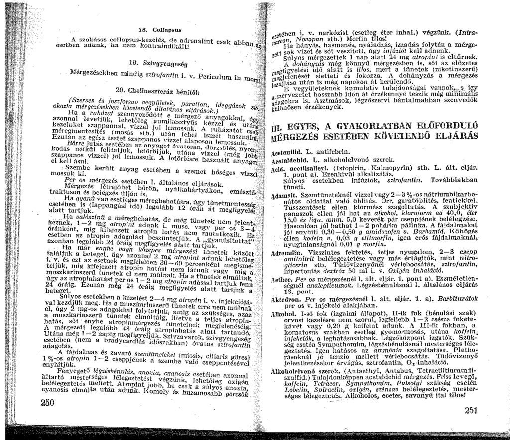 8, CoUapsus A szokásos collapsus-kezelé~, de adrenalint ci::ak esetben adunk, ha nem kontrrundikáil! abban 9. Szivg;-. enoeséu \lférgezésekben mindig sztrafantin i. v. Periculum ín 20. Cho!