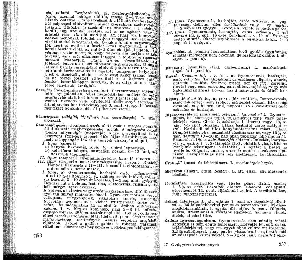 olaj adható. Foszforsérülés, pl. foszforgyújtóbonl.ba Szem: azonnal bőséges öblítés, mosás 2-3%-os sz bikarb, oldattal. Utána igyekszünk a látható foszforrész!rél csipesszel eltávolítani.