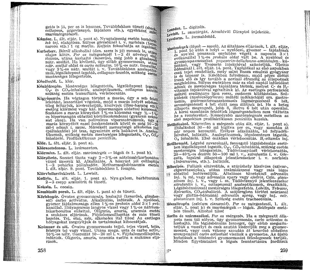getés is jö, per os is h&sznos. Továbbiakban tüneti (sh " -' dcr. L. digitnlís. collapsus, gégevizenyő, íájdal0n stb.), egyébként marómérgezésnél. ;:~::sit L. musüirgáz. ~z nkívül Dicaptol injekciók.