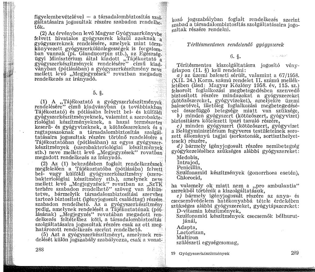 figyelembevételével - a társadalombiztosítás szol~ gáltatásaira jogosultak részére szabadon rendelhe: tők.