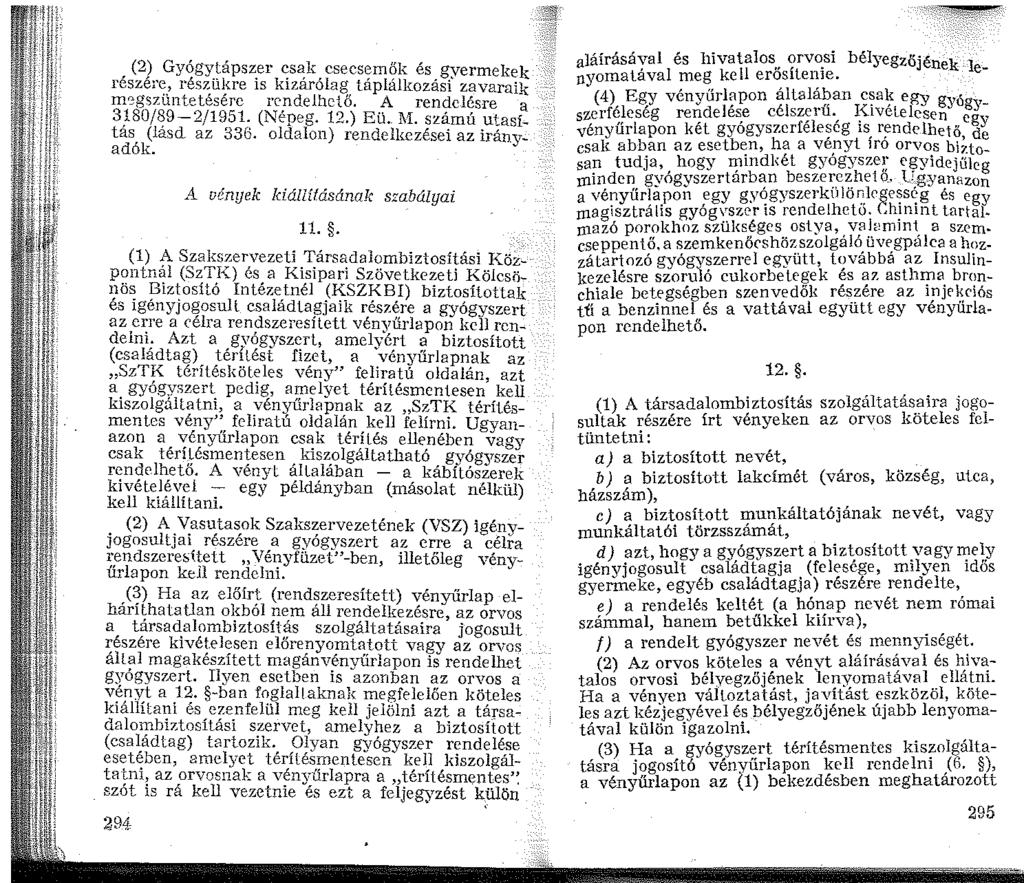 (2) Gyógytápszer csak csecsemők és gvermekek részére, részükre is kizárólag táplálkozási' zavaraik msgszüntetésére rendelhető. A rendelésre a 380/89-2/95. (Népeg. 2.) Eü. M.