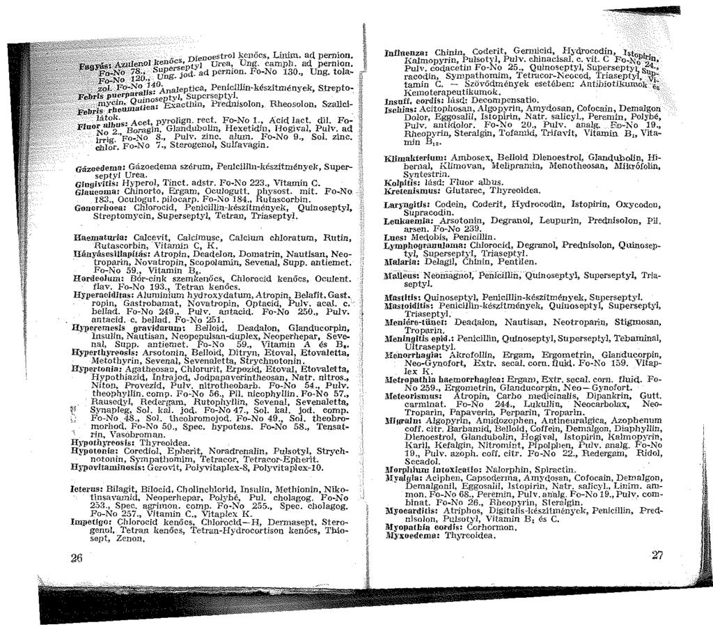 '! ' :. '-:-- --: _ Dienoestrol kenőcs, Linim. ad pernion. E -~,~ilenolkenoes~ tyl urea, Ung. campll. ad pernion. ~ OfNO -78., SÜ:!'sj.fd. ad pernion. Fo-No 30., Ung, tola- {(,.Fo-No 20., -... '" -.