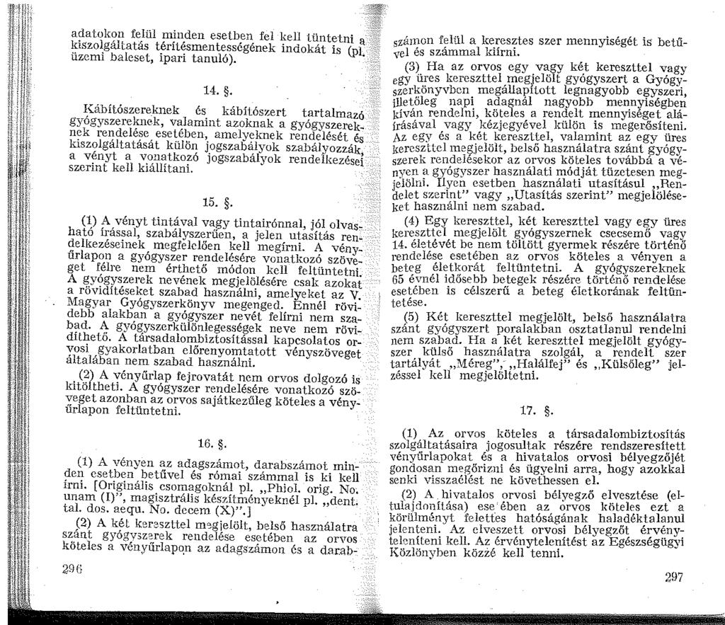 adatokon felül minden esetben fel kell tüntetni a. kiszolgáltatás téríiésmentességének indokát is (pl üzemi baleset, ipari tanuló). 4.., ~(ábítószere_knek és.