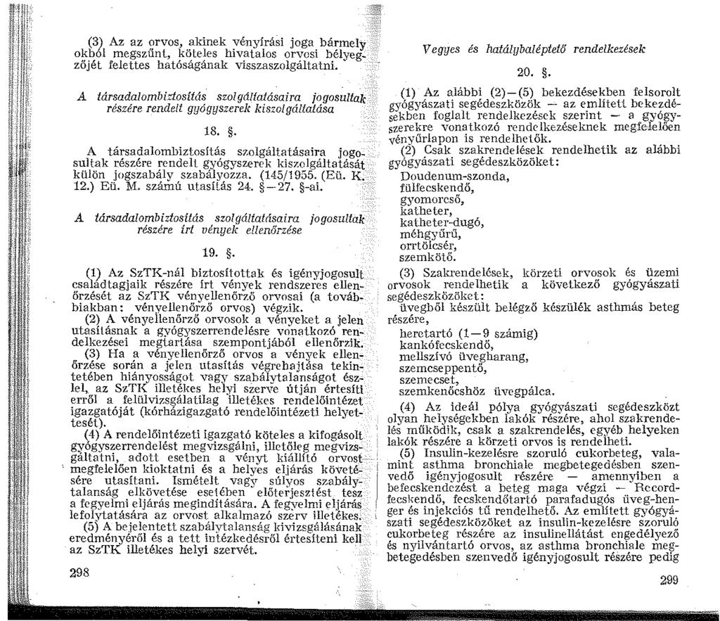 llfü, i'-jm! ll ;ui (3) Az az orvos, a_kinek vényírási joga bármely o~~ol megszűnt, ~~te~es hiv~talos oryosi bélyeg~ zojet felettes hatosaganak visszaszolgaltatni.