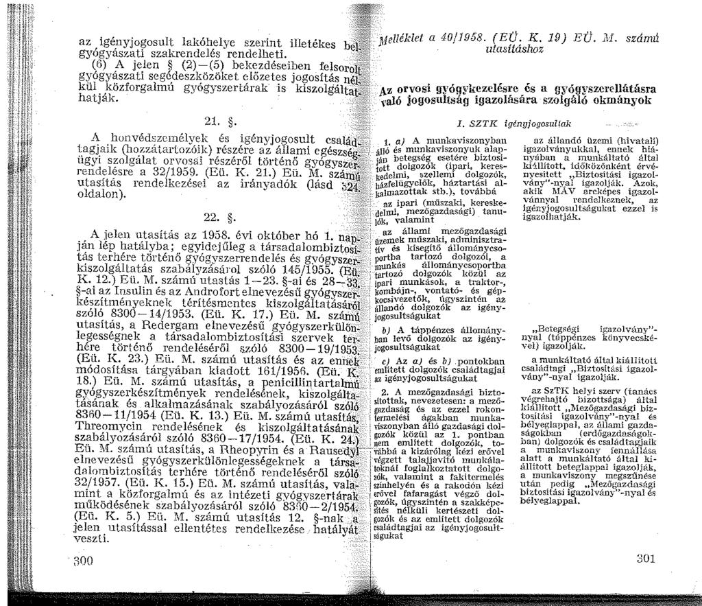 '' Jij felléklet a 40/958. (EÜ. K. 9) EÜ. M. számd az, igé,nyjogosult lakóh,elye szerint illetékes bélll J' utasításhoz gyogyaszati szakrendelcs rendelheti.