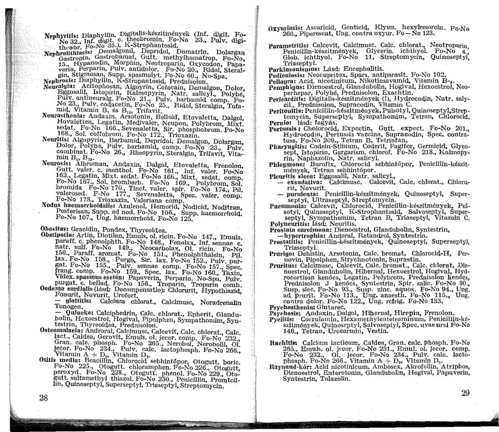 Nephyritis: Diaphyllin, Digitalis-ké~zítrnények (Inf. digit. Fo No 32., lnf. digit;. e. theobromrn, i:o-no 33 Pulv. digithl'obr Fo-No 3o.), K-Strophantosd.