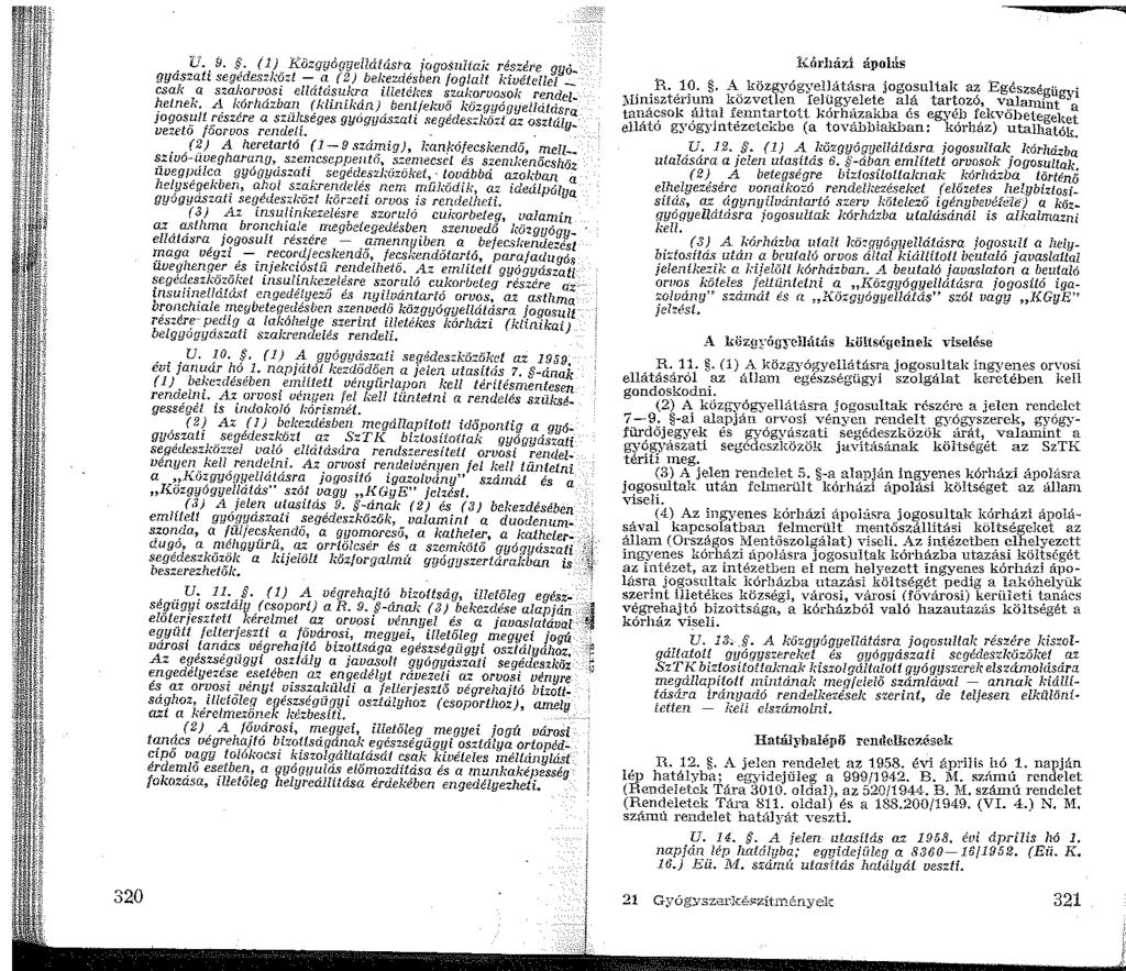 320 lj. t-j. '. () közgyógye/dtásra jogosultah részere gyo. gyászati segédeszközt - a (2) bekezdésben foglalt kivétellel_ csak a szalwrvosi ellátásukra illetékes szakoruo>ok rendelhetnek.