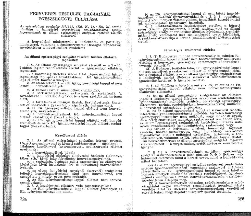 FEGYVERES TESTÜLET TAGJAINAK EGÉSZSÉGCGYI ELLATÁSA Az ~g~szségűgyi miniszter 32/95.rl. (Eü. ]{. 2.) Eü.. százii(i Iflasztasa a honvédségi egészségügyi szolgáltatásokra igény- ogosultal.