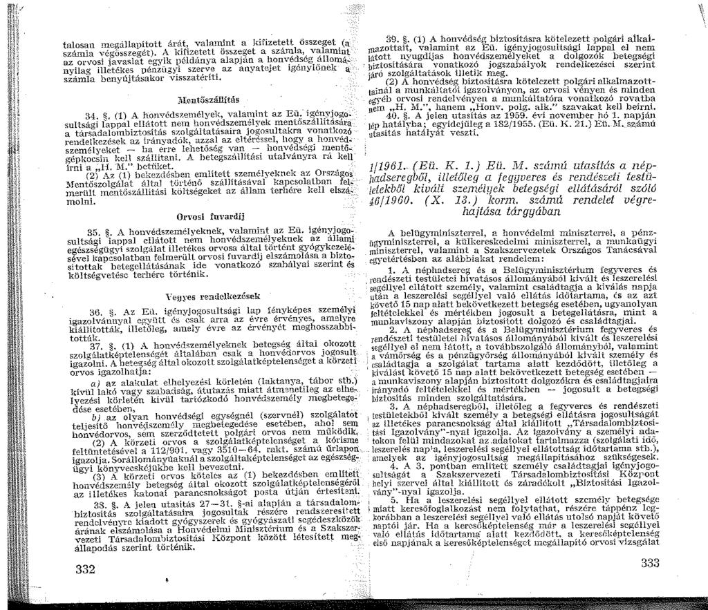 talosan meg3-lapított ár8:t,_ valan:~nt a kifizetett összeget. (a számla véoösszecrét). A lohzetett osszeget a számla, valannut az orvosi j~vasl~t egy_ik t?éldánya alapján a l~o.nv.