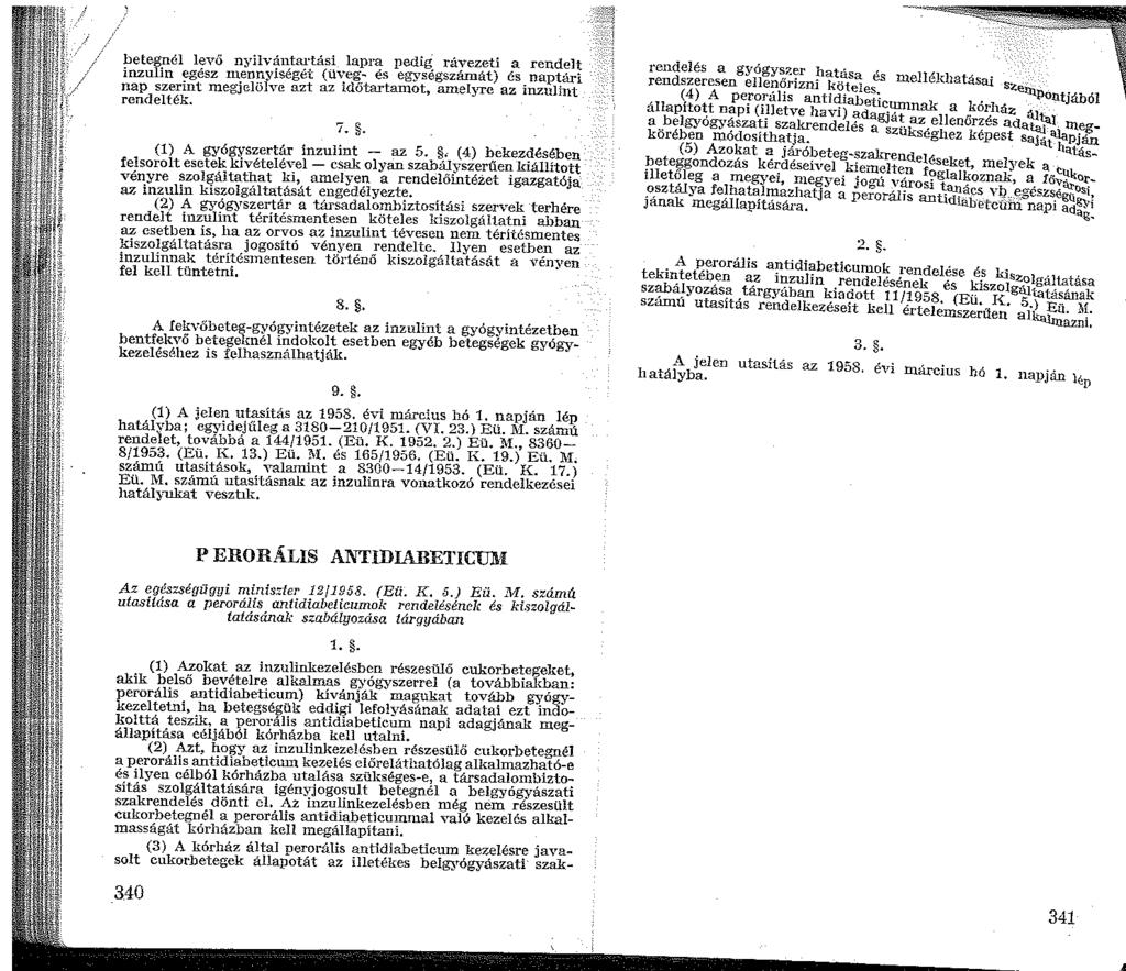betegnél levő nyilvántartási lapra pedig rávezeti a rendelt inzulin egész nennyiségét (üveg- és egységszámát) és naptári nap szerint megjelölve azt az időtartamot, amelyre az inzulint rendelték. 7.