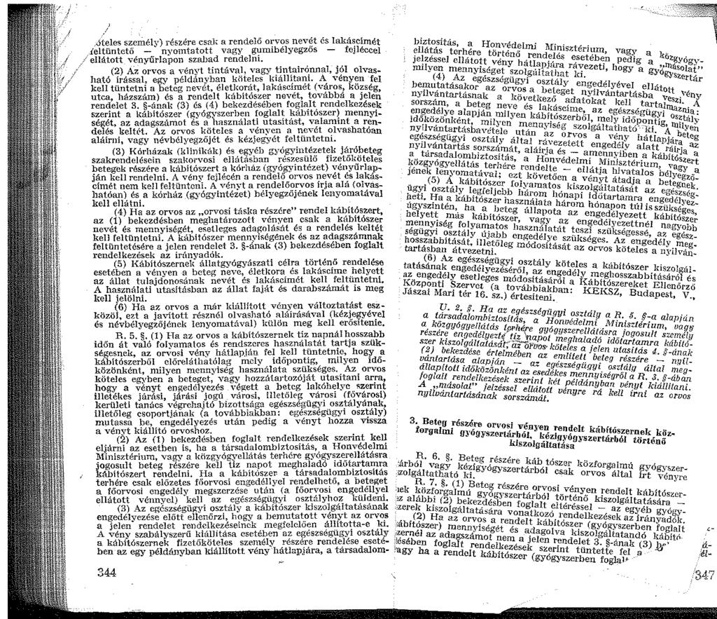 Jteles személy) részére csal;: a rendelő orvos nevét és lakáscímét feltüntető - nyomtatott vagy gumibélyegzős - fejléccel -'ellátott vényűrlapon szabad rendelni.