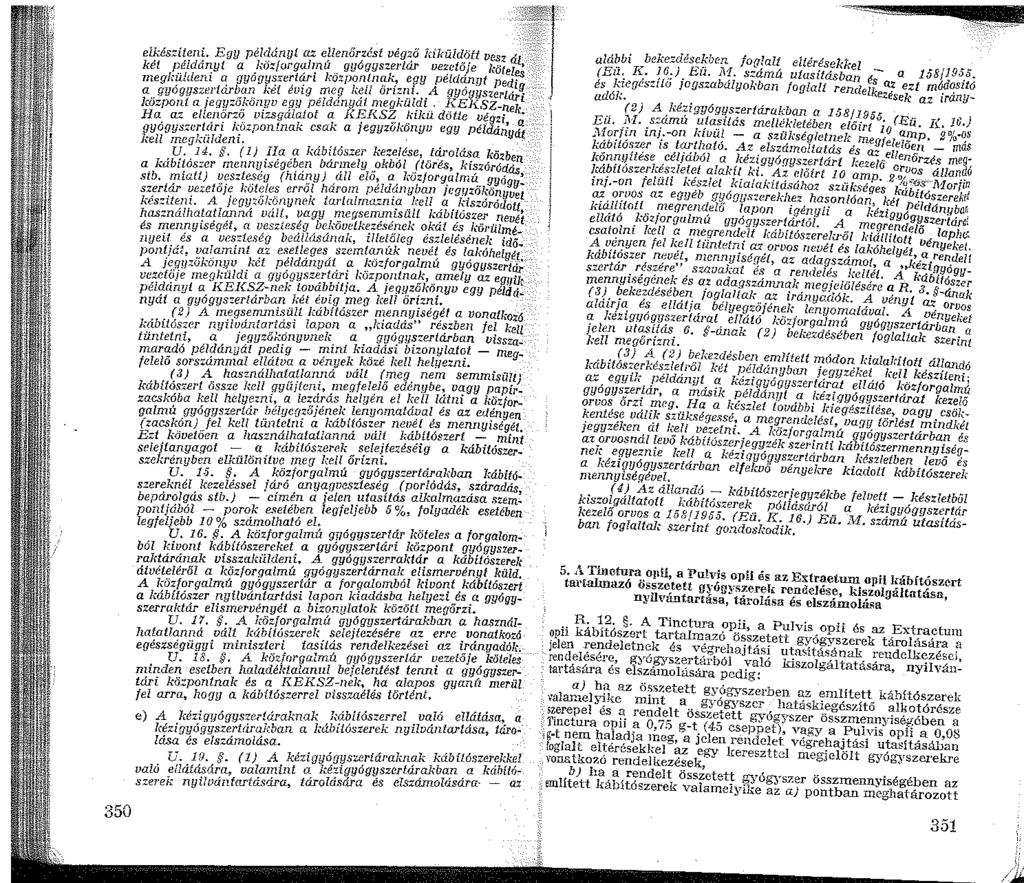 350 elkészíteni. Egy példányt az ellenőrzést végző kiküldött vesz dl két példányt a _J;ózforgi::-l~nú.. gyógysze lár ve~etője kötel~ niegküldeni ~ gyagy~ze~l~l kazpan_lnf!:k~ ef!