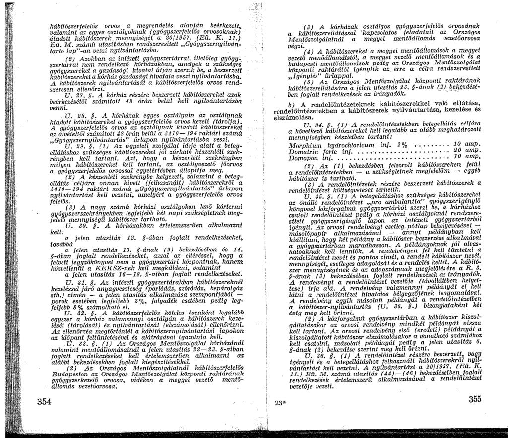 kábílószerfelelős orvos a megrendelés alapján beérlcezett, valamint az egyes osztályoknak ( gyógyszerfelelős orvosolcnak) átadott kábitószerek mennyiségét a 20/957. (Eü. K..) Eü. M.