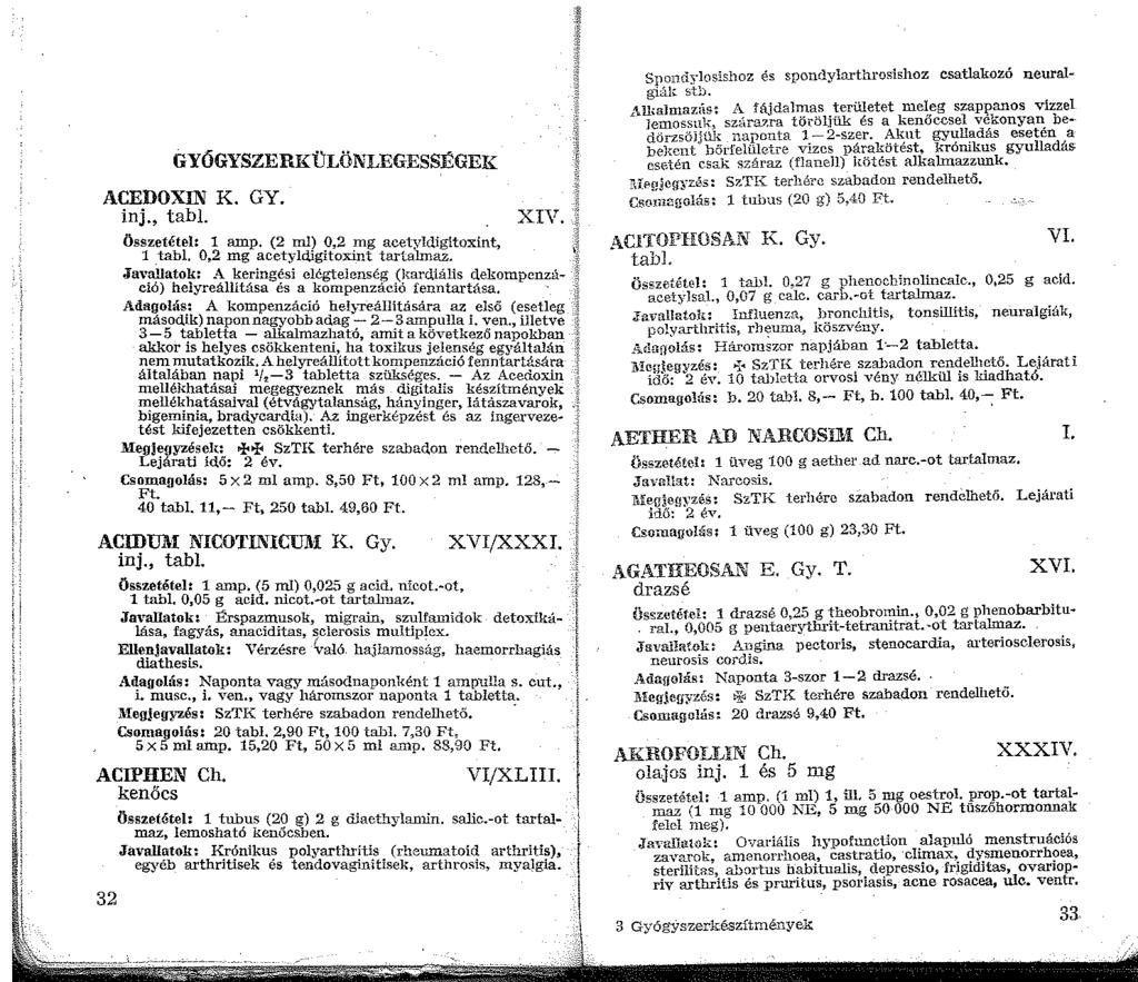 GYÖGYSZERKÜLÖNLEGESSÉGEK ACEDOXIN K. GY. inj., tabl. XIV. l 'i I' Összetétel: amp, (2 ml) 0,2 mg acetyldigitoxint, tabl. 0,2 mg acetyldigitoxint tartalmaz.