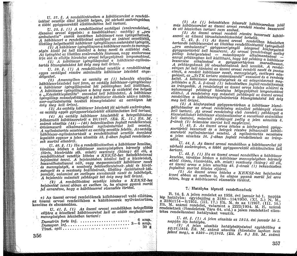 V. 37.. A rendelöintezetben a kábítószereket a rendelőintézet vezetöje által kijelölt helyen, jól zárható szekrényekben a többi gyógyszerektöi ellrülönítetten kell tartani. V. 38.