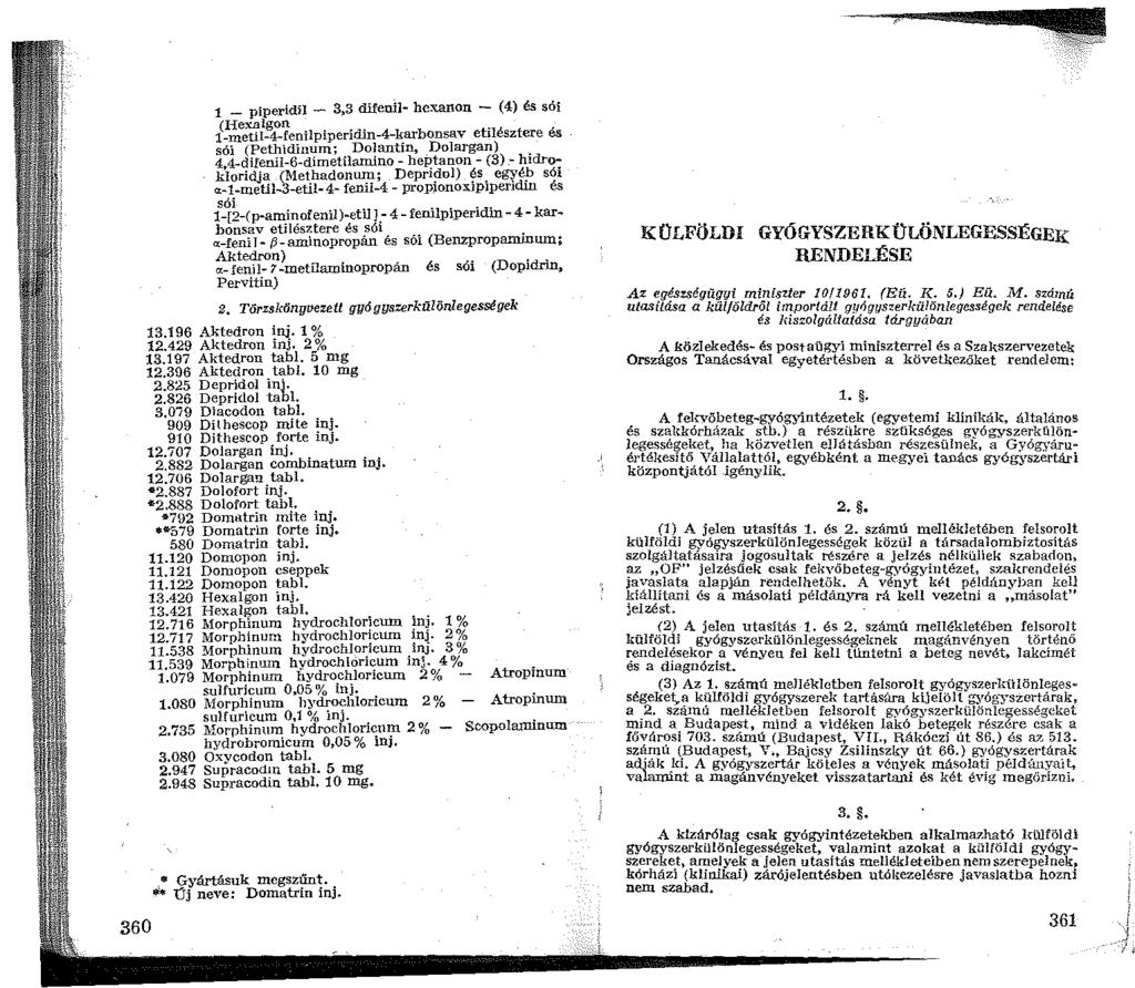 360 _ piperidil - 3,3 difenil- hexanon - ( 4) és sói (I-íexalgon.... -metil-4-fenilpiperidin-4-karbonsav etilésztere es sói (Pethidinum; Dolantin,.Dolargan).