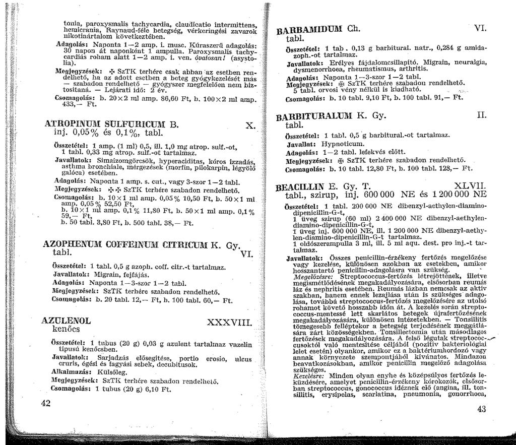 tonii;-, pa~oxysmalis tachycardia, claudicatio intermittens, h~mi~r8;na, Ra~yi::aud-féle betegség, vérkeringési zavarok rnkotnartalom kovetkeztében. Adagolás: Naponta -? amp. i. musc.
