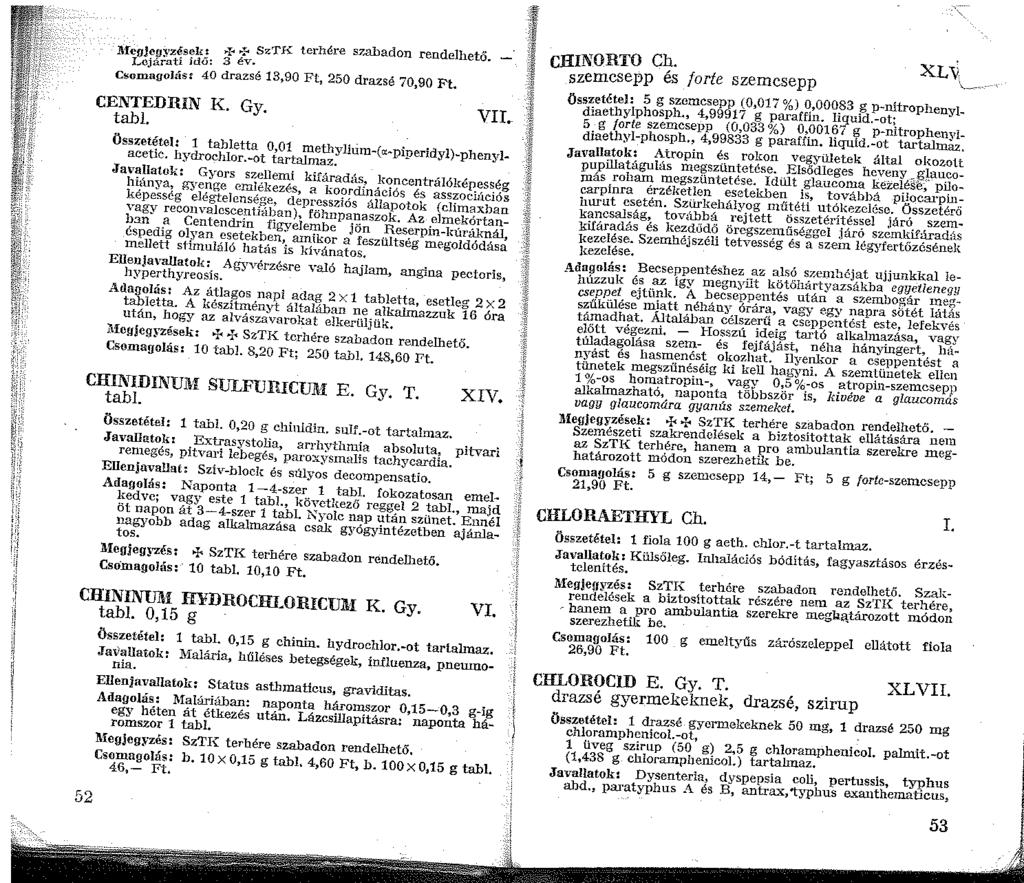 'fegjen:vz~s~k: >I!'- SzTK terhére szabadon rendelhető. Lejárati do: 3 év. Cr;omagol:is: 40 drazsé 3,90 Ft, 250 drazsé 70,90 Ft. CENTEDRIN K. Gy. tabi. Összet~tel: VII.