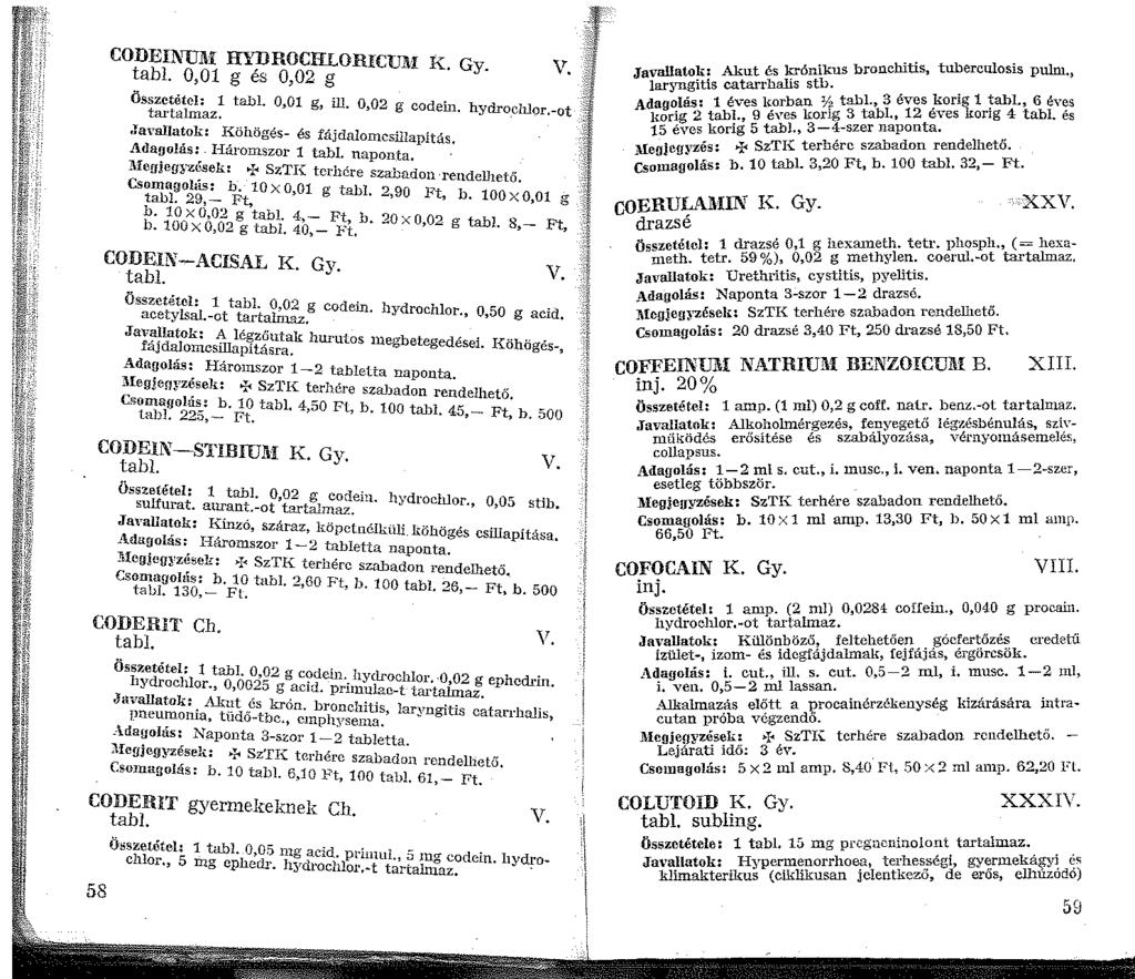 CODEINUM HYDROCRLORICUM K Gy tabl. 0,0 g és 0,02 g v. Összetétel: tabl. 0,0 g, ill. 0,02 g cod tarlalmaz, e. hydro.chlor.-ot.ia\'alla~ok: I~öhögés- és fájdalomcsillapítás, Ada~olas: Iíaromszor tabi.