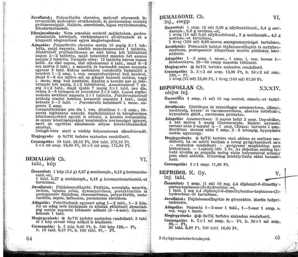 Javallatok: Polyarthritis chronica, meyné nincsenek k reverzibilis destruktív elváltozások, és gerincoszlop eredetű gyökneuralgiák. alária, amoebiasis, lupus erythematodes, fötodermatozisok.