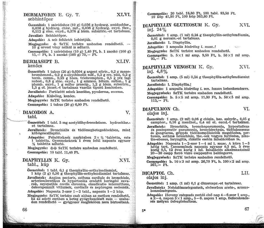 DERMAFORIN E. Gy. T. sebhintőpor XLVI. Összetétel: szóródoboz (0 g) 0,036 g hydrarg. anidochlor., 0,036 g hydrarg. chlor. mit., 0,036 g hydrarg. oxyd. flav., 0,2 g zinc. oxyd., 0,376 g bism.