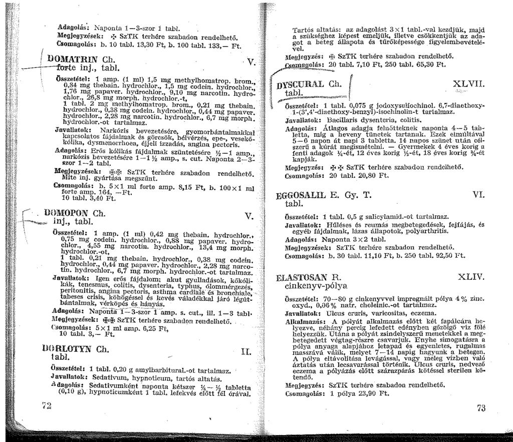 Adagolág'; I:\aponta -3-szor tabl. Megjegyzések: ~r~ SzTI-( terhére szabadon reudelhetö. Csomagolás: b. 0 tabl. 3,30 Ft. b. 00 tahl. 33,- Ft. llomatrin Ch. -+--fflu»'fte inj., tabi. Összetétel: amp.