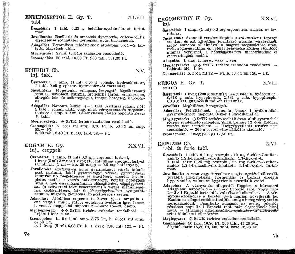 {.;' ENTEROSEPTOL E. Gy. T. tabi. XLVII. Összetétel: tabl. 0,25 g jodchloroxychlnolin.-ot tartalmaz.