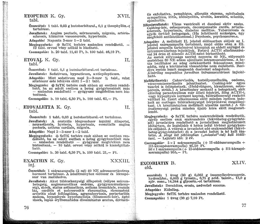 ETOPURIN K. Gy. tabi. XVII. Üss7,etétel: tabl. 0,03 g butobarbitural., 0, g fueophyllin.-t tartalmaz. Javallatok: Angi.