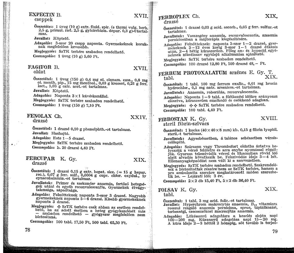 EXPECTIN B. cseppek Összetétel: üveg (0 g) extr. fluid. spir. (e thymi vulg. herb 2,5 g, primul. rad. 2,5 g, gylcirrhizin. depur. 0,3 g)-ttar_tai~ maz. Javallat: l{öptető.