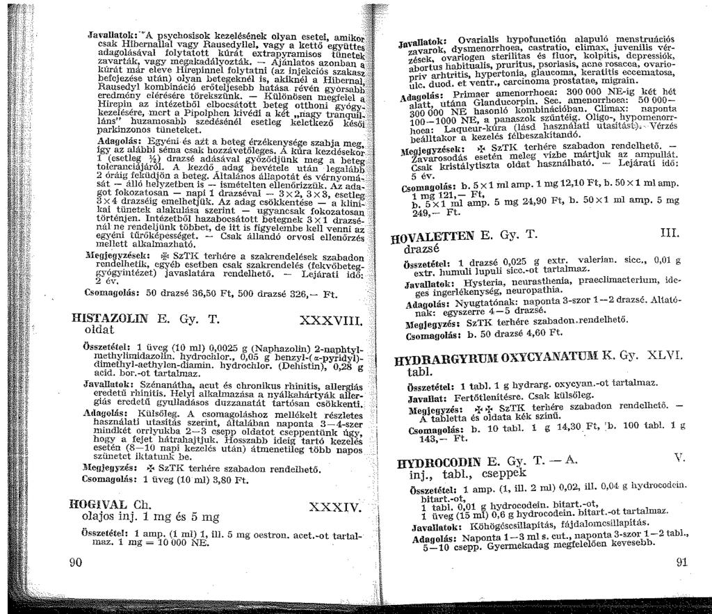 Ja\ allatok: -~A psychosisok kezelésének olyan esetei, amikor :; csak Hihernallal vagy Rausedyllel, vagy a kettő együttes.