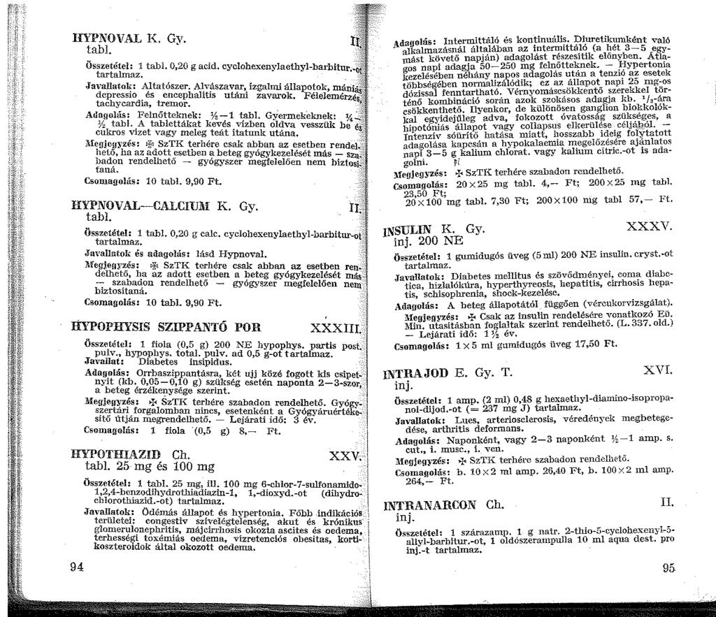 Hl'PNOVAL K. Gy. tabi. Összetétel: tabl. 0,20 g acid. cyclohexenylaetbyl-bru:bitur.-~ tartalmaz. < Ja\'allatok: Altatószer.