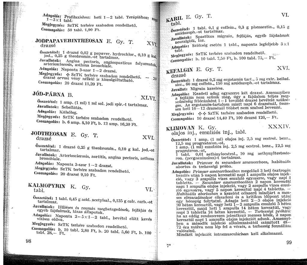 Ad aoo 3 ás: Pro.fila.xishoz: heti -2 tabi Terápiáho,. - Xl tabl:. l\fegjegl'zés: SzTK terhére szabadon rendelhető, Csonagoliis: 50 tabl.,90 Ft. JODPAPAVERINTHEOSAN E G T drazsé y.