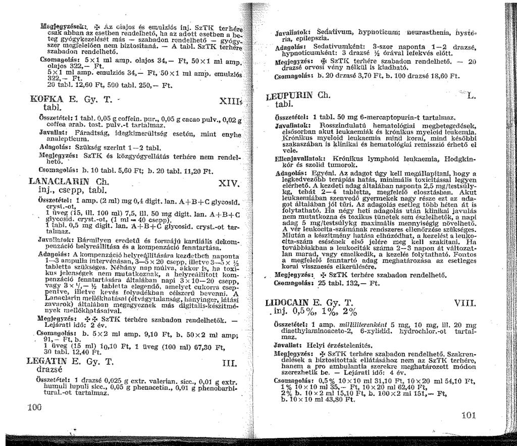 ME.íJ!egyzésak:, i' Az ciajos és emulziós inj. SzTH.: csak abban az esetben rendelhető, ha az adott esetben teg gyógykezelését más - szabadon rendelhető - "oc~'!y. ~ szer megfelelően nem biztositaná.