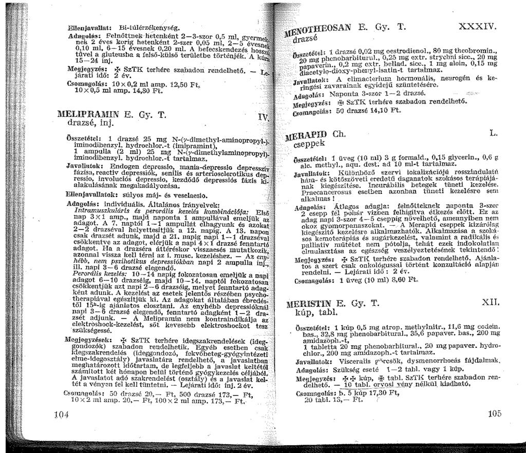 Ellenja\ allat: Bi-lólérzé~enység. Adat;ul!lis: Felnőttnek hetenként 2-3-szor 0,5 ml, gye nek 2 éves korig hetenként 2-szer 0,05 ml, 2-5 év 0,0 ml, 6-5 évesnek 0,20 ml. A befecskendezés.