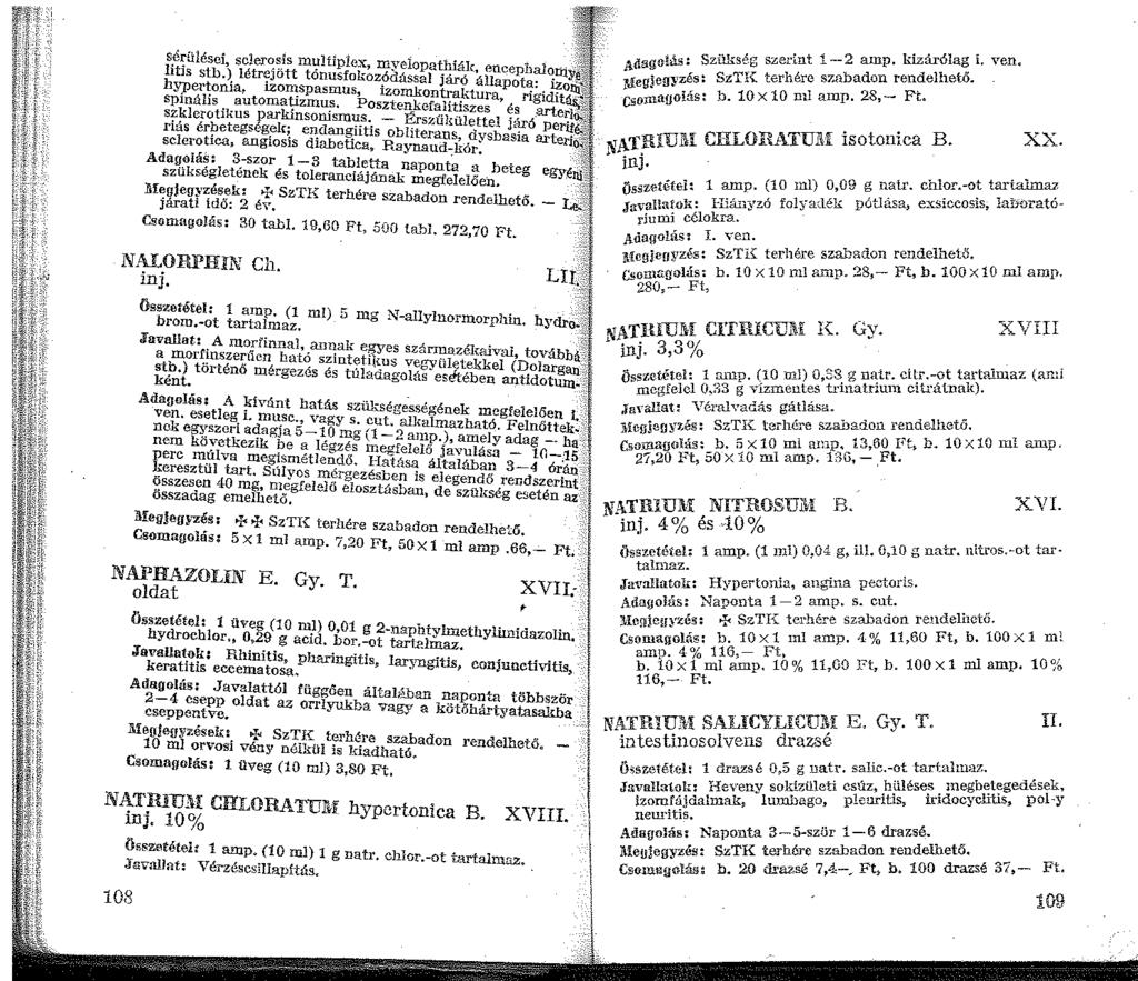 H sérülései, sclerosls multiplex, myelopathiák, encepiialorn litis stb.) létrejött tónusfokozódással járó állapota: iz hyjlertonia, izo~spasmus, izomkontj:a.ktura, rigidit spnális automatizmus.