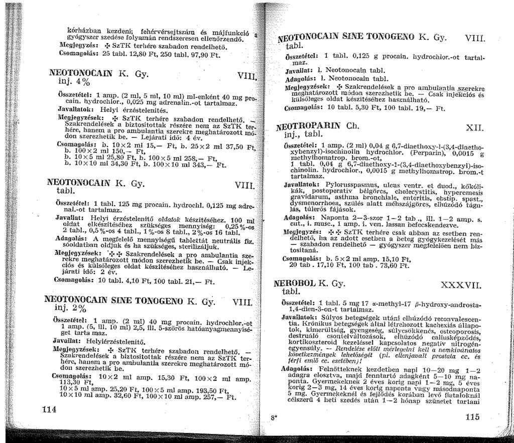 kórházban kezdeni; fehérvérsejtszáin és májfunkció gyógyszer szedése folyamán rendszeresen ellenőrzendő. l\iegjeg~ zós: >t< SzTI{ terhére szabadon rendelhető. Csomagolás: 25 tabl. 2,80 Ft, 250 tabl.
