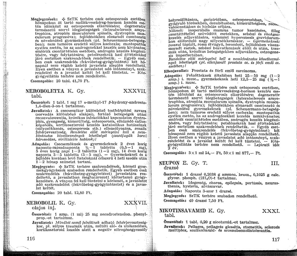 J\iegjrgyzései : >f< SzTK terhére csak osteoporosis esetében~~ hónapokon át tartó ncllékvesekéreg-horrnon kezelés ese.