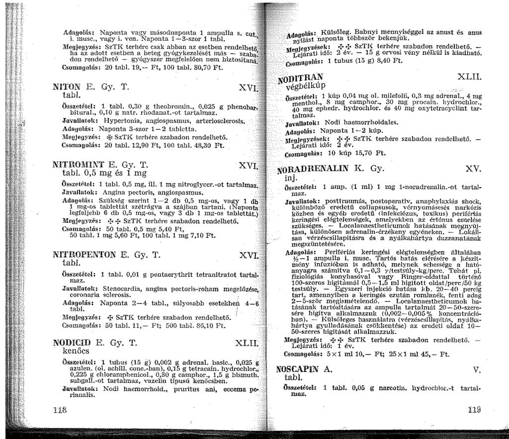 Adagolás: Naponta vas'y másodnaponta ampulla s. cut L musc., vagy i. ven. Naponta -3-szor tabi.