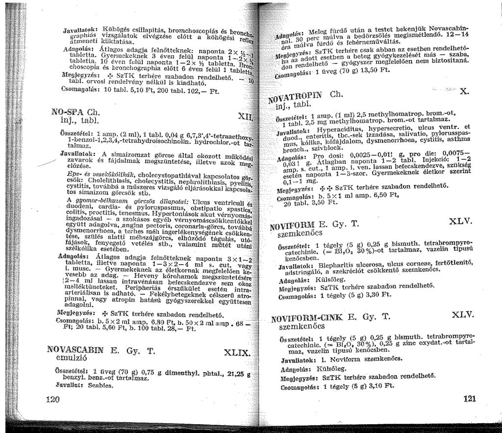 JayaJlatok: I-Cöhögés csillapítás, bromchoscopiás és brone grnphiás vizsgálatok elvégzése előtt a köhögési re átmeneti kiiktatása. Adagolás: Átlagos adagja felnőtteknek: naponta 2x Yi tabletta.