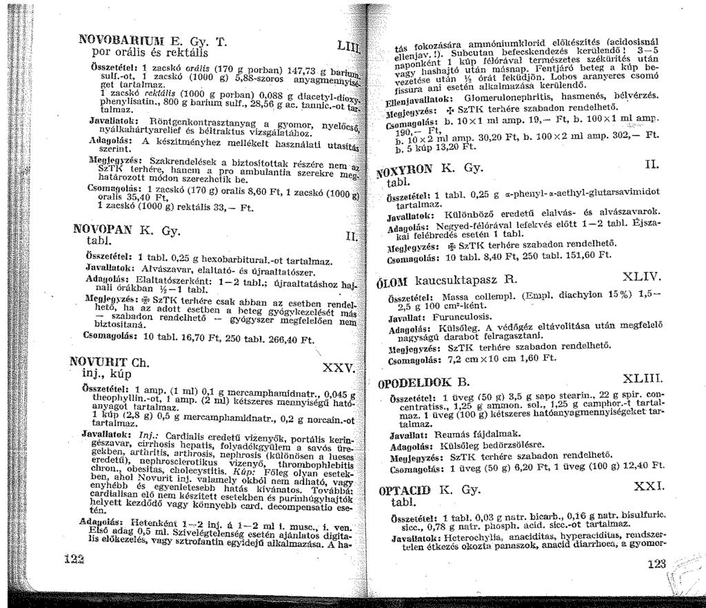 NOVOllARIUThr E. Gy. T. por orális és rektális Összetétel: zacskó orális (70 g porban) 47,73 g bari sulf.-ot, zacskó (000 g) 5,88-szoros anyagrneun get tartahnaz.