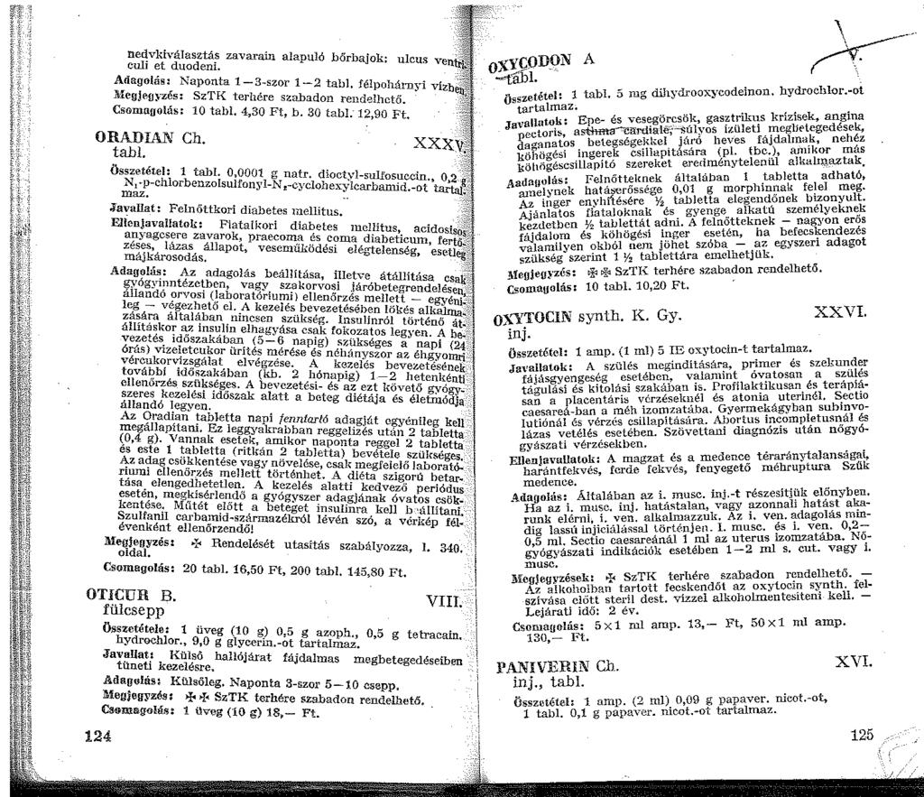 nedvkiválasztás zavaram alapuló bőrbajok, cui et duoden. u cus ven~ o:xy(;odon A ORADIAN Ch tabl.. xxxv~ Öss~etétel: tabl. 0,000 g natr dioctvl su.