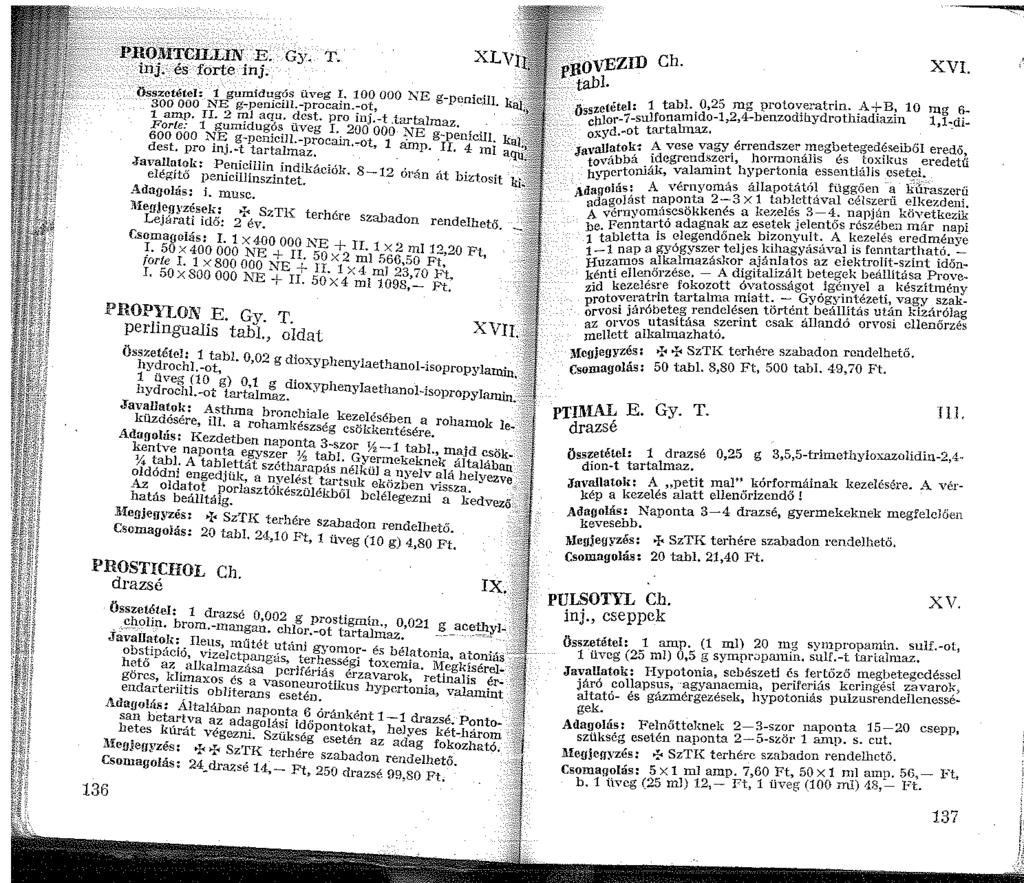 PRÖlliTCILIJN E. Gy. T. inj. és forte inj. XLV Ö szetétel: gumidu.g?s üveg ~ 00 OOO NE g-pcnicill. ka,j s300 OOO I\TE g-peruclll.-procain.:o~, p rr > ml aqu. dest. pro lllj.-t.tartalmaz.