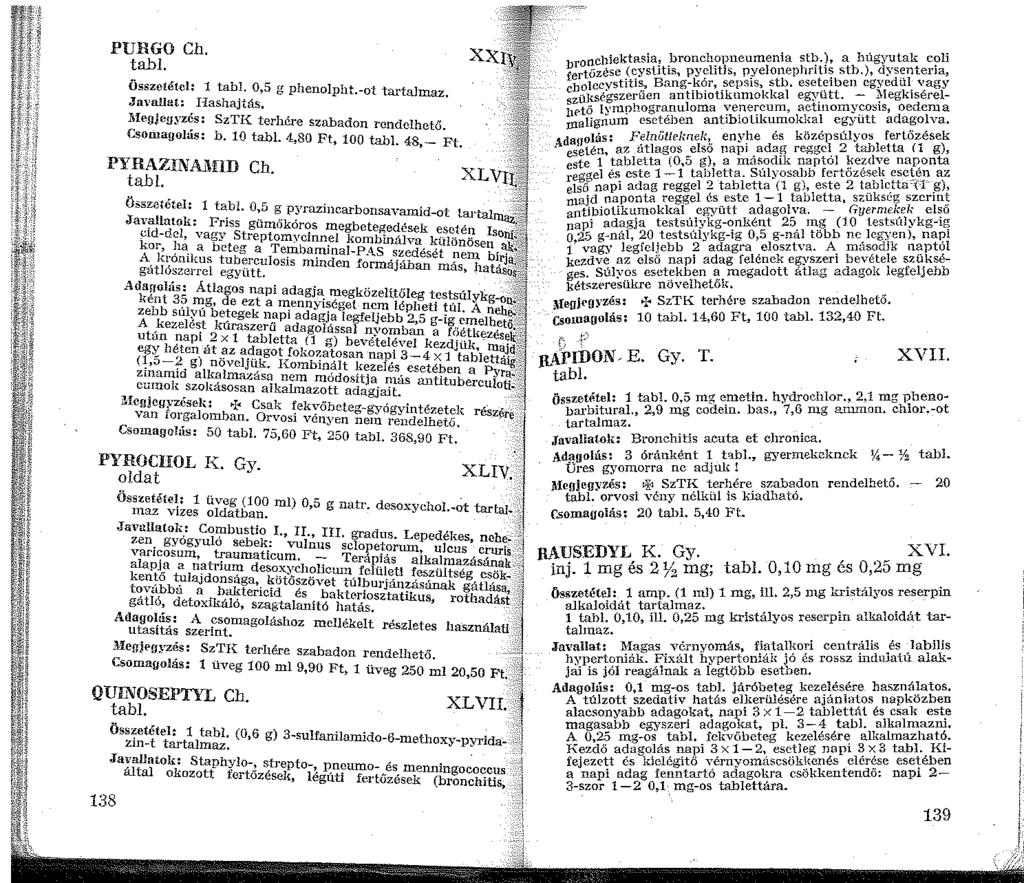 ~l'l,h-:- r.:j ;.. u; l_:t:j_; 'fii' :dl '.'~ i'.il! PURGO Ch. tabl. Összetétel: tabl. 0,5 g phenolpht.-ot tartalmaz Ja\'allat: I Iashajtás, ' liiegjeg;yz~s: SzTI{ terhére szabadon rendelhető.