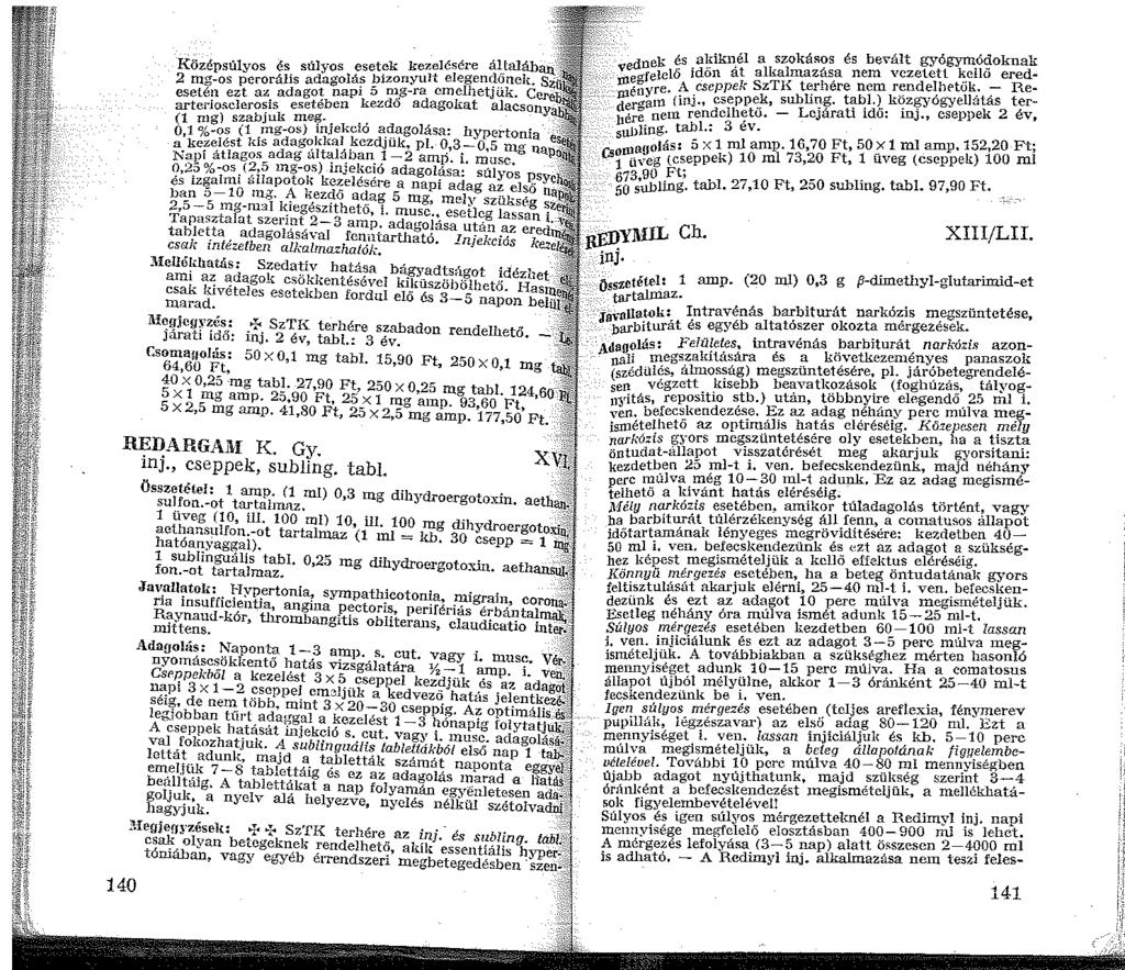 !' i 40 Középsülyos és súlyos esetek kezelésére általáb 2 ffi""-os perorális adagolás bizonyult elegendőnek. esetén ezt az adagot napi 5 n~.g-ra emelhetjük.