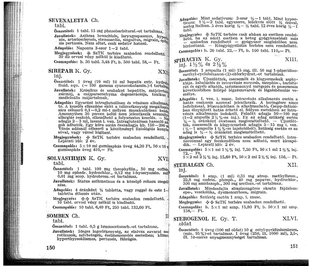 SEVENALETTA Ch. tabi. Összetétel: tabl. 5 mg phenoharbitural.-ot tartalmaz..javallatok: Asthma bronchiale, laryngospasmus, h nia, arteriosclerosis, stenocardia, singultus, migrain, e sia pertussis.